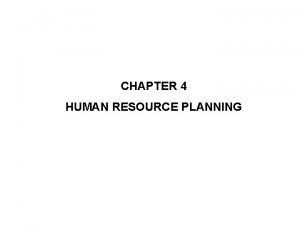 CHAPTER 4 HUMAN RESOURCE PLANNING Lecture Overview Human