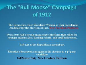 The Bull Moose Campaign of 1912 The Democrats