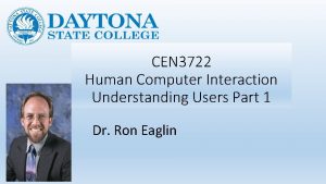 CEN 3722 Human Computer Interaction Understanding Users Part
