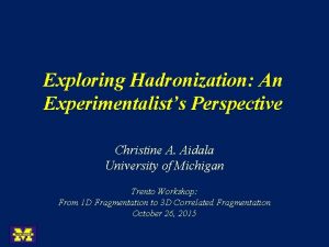 Exploring Hadronization An Experimentalists Perspective Christine A Aidala