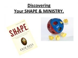 Discovering Your SHAPE MINISTRY You are significant special