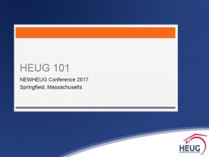 HEUG 101 NEWHEUG Conference 2017 Springfield Massachusetts Presenter