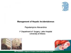 Management of Hepatic Incidentalomas Papalampros Alexandros 1 st