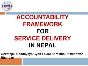ACCOUNTABILITY FRAMEWORK FOR SERVICE DELIVERY IN NEPAL Geetanjali