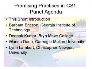 Promising Practices in CS 1 Panel Agenda This