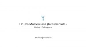 Drums Masterclass Intermediate Nathan Fellingham worshipschooluk worshipschooluk worshipschooluk