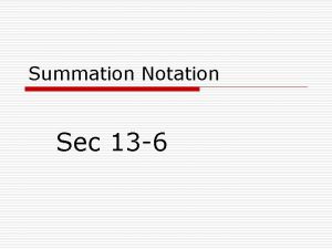 Summation Notation Sec 13 6 Summation Notation o