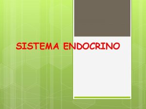 SISTEMA ENDOCRINO Glndulas que componen el sistema endocrino