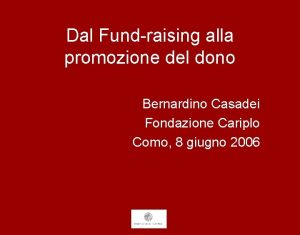 Dal Fundraising alla promozione del dono Bernardino Casadei