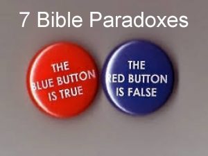 7 Bible Paradoxes Paradox A paradox is a