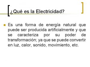 Qu es la Electricidad n Es una forma