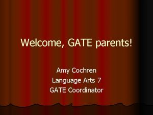 Welcome GATE parents Amy Cochren Language Arts 7