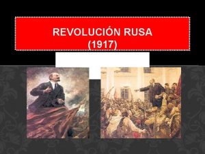 REVOLUCIN RUSA 1917 ANTECEDENTES 1917 Rusia dominada por