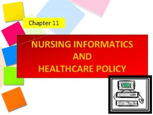Chapter 11 NURSING INFORMATICS AND HEALTHCARE POLICY Policy