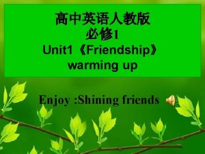 1 Unit 1Friendship warming up Enjoy Shining friends