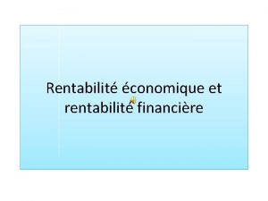 Rentabilit conomique et rentabilit financire Relations entre la