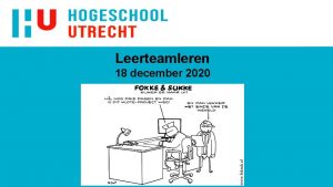 Leerteamleren 18 december 2020 Programma vandaag Mededelingen Onderwijsreis