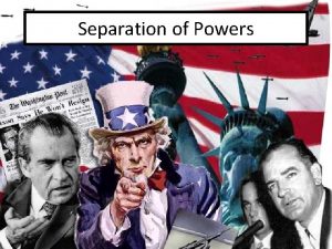 Separation of Powers Separation of Powers The Constitutional