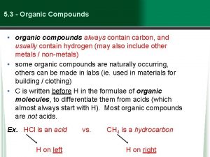 5 3 Organic Compounds organic compounds always contain
