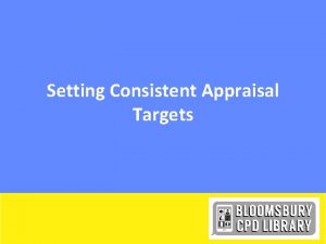 Setting Consistent Appraisal Targets Starter Think about targets