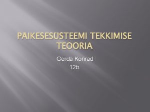 PIKESESSTEEMI TEKKIMISE TEOORIA Gerda Konrad 12 b Pikesessteem