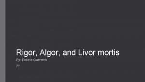 Rigor Algor and Livor mortis By Dariela Guerrero