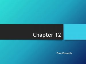 Chapter 12 Pure Monopoly Introduction to Pure Monopoly