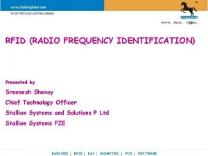 RFID RADIO FREQUENCY IDENTIFICATION Presented by Sreenesh Shenoy