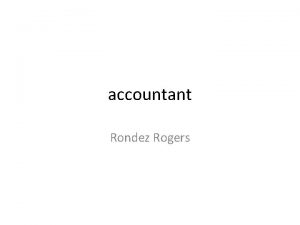 accountant Rondez Rogers ACCOUNTANT Tasks Prepare examine or