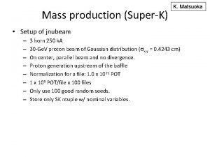 Mass production SuperK K Matsuoka Setup of jnubeam