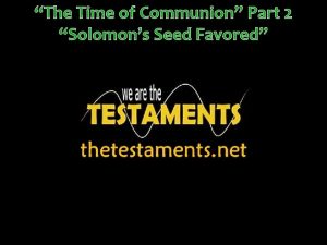 The Time of Communion Part 2 Solomons Seed