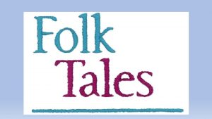What is a Folktale A folktale is a
