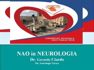 NAO in NEUROLOGIA Dr Gerardo Ciardo Dir Neurologia