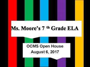 Ms Moores 7 th Grade ELA OCMS Open