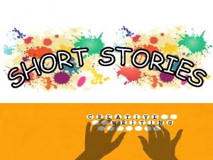 SHORT STORY short piece of fiction aiming at