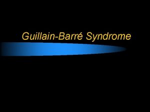 GuillainBarr Syndrome Introduction In 1859 Landry published a