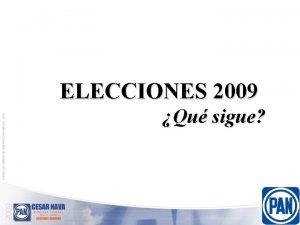 Elecciones 2009 ELECCIONES 2009 Qu sigue COMPOSICIN DE