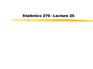 Statistics 270 Lecture 25 Cautions about ZTests Data