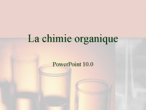 La chimie organique Power Point 10 0 Les