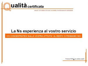 ualit certificata QUALITA EFFICIENZA EFFICACIA SICUREZZA PROFESSIONALITA ESPERIENZA