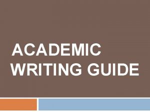 ACADEMIC WRITING GUIDE A StepbyStep Guide to Writing