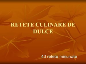 RETETE CULINARE DE DULCE 43 retete minunate Cuprins