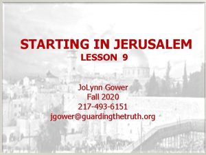 STARTING IN JERUSALEM LESSON 9 Jo Lynn Gower