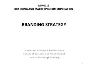 MM 6016 BRANDING AND MARKETING COMMUNICATION BRANDING STRATEGY