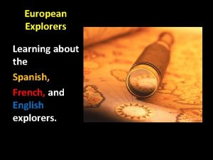European Explorers Learning about the Spanish French and