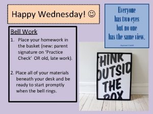 Happy Wednesday Bell Work 1 Place your homework