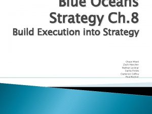 Blue Oceans Strategy Ch 8 Build Execution into