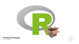 Creating R Packages Jay Borthen Setup Software Requirements