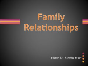 Family Relationships Section 5 1 Families Today Health