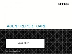 AGENT REPORT CARD April 2013 DTCC Non Confidential